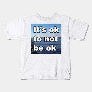 It's ok to not be ok Kids T-Shirt